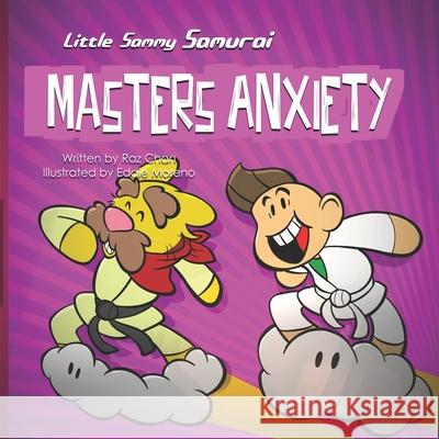 Little Sammy Samurai Masters Anxiety: A Children's Book About Managing Anxiety and Overcome Fear of Failure Eddie Moreno Raz Chan 9780995173347 Resilient Kids for Life Productions Inc.
