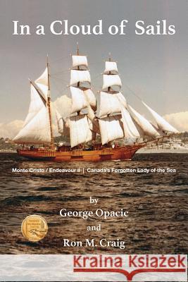 In a Cloud of Sails: Canada's forgotten Lady of the Sea Opacic, George 9780995174375 Rutherford Press