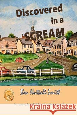 Discovered In A Scream: A Story of Survival and Healing Nuttall-Smith, Ben 9780995174399 Rutherford Press
