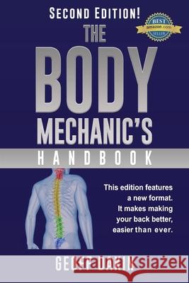 The Body Mechanic's Handbook: Why You Have Low Back Pain and How To Eliminate It At Home Dakin, Geoff 9780995182639