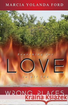 Searching for love in all the wrong places Ford, Marcia Yolanda 9780995182714