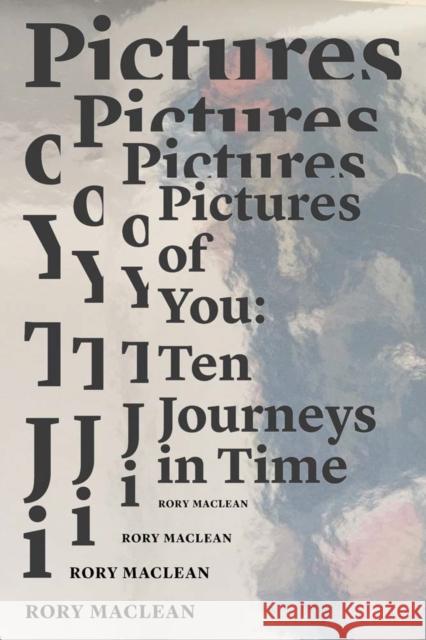 Pictures of You: Ten Journeys in Time Rory MacLean 9780995185517