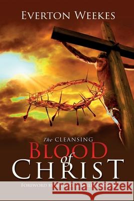 The Cleansing Blood of Christ Everton Weekes 9780995187474