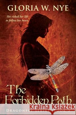 The Forbidden Path: Dragonfly Series 3 Gloria W. Nye 9780995191457 Spiral Press (Canada)