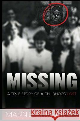 Missing: A True Story Of A Childhood Lost Grundman, Marnie 9780995192003 Meraki House Publishing