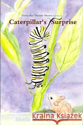 Caterpillar's Surprise Sheila Murray-Nellis 9780995194144