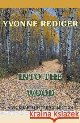 Into the Wood Yvonne Rediger   9780995201248 Brown Wolf Publishing