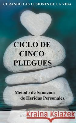 Ciclo De Cinco Pliegues - Método de Sanación de Heridas Personales: Curando Las Lesiones De La Vida Fabbi, Kenneth L. 9780995203976 Kenneth L. Fabbi