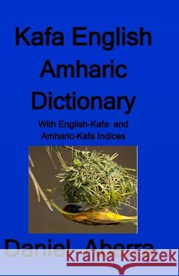 Kafa English Amharic Dictionary Daniel Aberra 9780995207530 Indie Writer