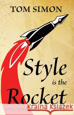 Style is the Rocket: and Other Essays on Writing Simon, Tom 9780995215412 Bondwine Books