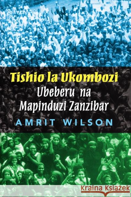 Tishio La Ukombozi: Ubeberu Na Mapinduzi Zanzibar Amrit Wilson Ahmada Shafi Adam 9780995222328 Daraja Press