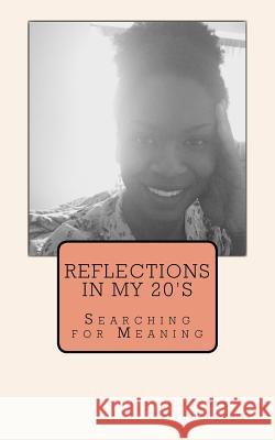 Reflections in My 20's: Searching for Meaning Randi-Mae Stanford-Leibold 9780995225602