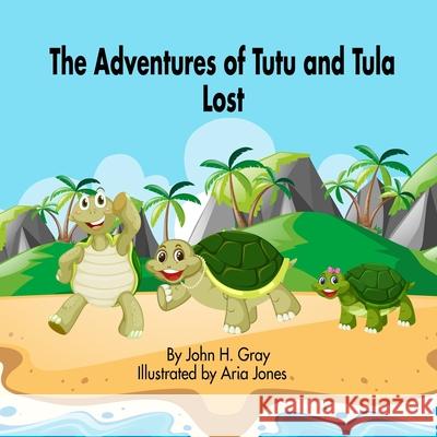 The Adventures of Tutu and Tula. Lost Gray, John H. 9780995238763 John H Gray