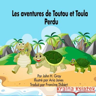 Les Aventures de Toutou et Toula Perdu John H Gray Bobbie K Thorne Aria Jones 9780995238770 John H Gray