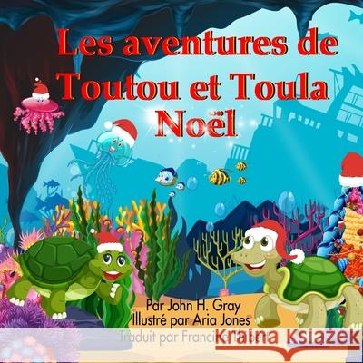 Les aventures Toutu et Toula: Noel John H. Gray Francine Thibert Aria Jones 9780995238794