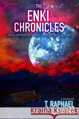 The Enki Chronicles: Ushering in a New Age T. Raphael Evans Alfredo Jimenez 9780995239104