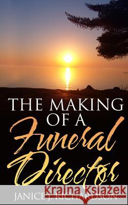 The Making of a Funeral Director Janice J Richardson 9780995239548