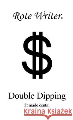 Double Dipping: It Made Cents Rote Writer 9780995241640 Rote Writer Publishing