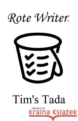 Tim's Tada: Bucket List Rote Writer 9780995241688 Rote Writer Publishing
