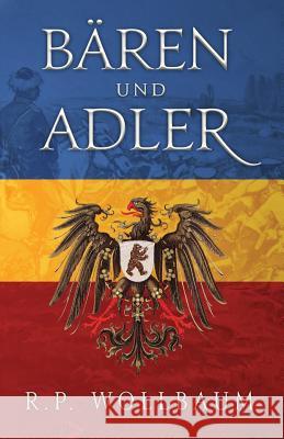 Baren und Adler Wollbaum, R. P. 9780995253742 Richard Wollbaum