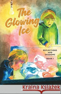 The Glowing Ice Jasmine Fogwell Julie Hodgins Dorothea Schill 9780995265097