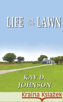 Life on the Lawn Kay D. Johnson 9780995265806 Kathleen Delia Johnson