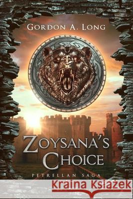 Zoysana's Choice: The Petrellan Saga Begins Gordon a. Long 9780995268708 Airborn Press