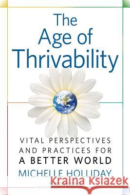 The Age of Thrivability: Vital Perspectives and Practices for a Better World Michelle Holliday 9780995275904 Cambium Press