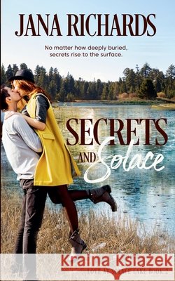 Secrets and Solace: Love at Solace Lake, Book Two Jana Richards 9780995279148