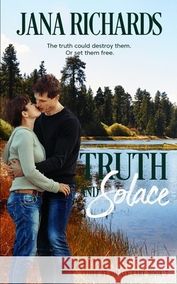 Truth and Solace: Love at Solace Lake, Book Three Jana Richards   9780995279155