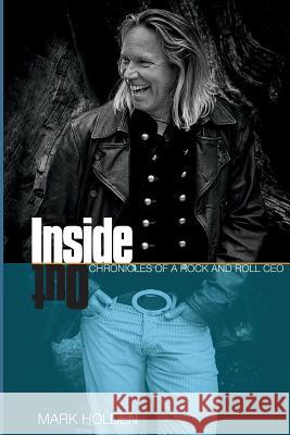 Inside Out: Chronicles of a Rock and Roll CEO Mark Holden 9780995279711