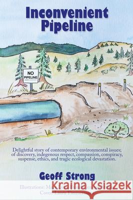 Inconvenient Pipeline Geoff Strong 9780995288324 Climate Crisis Publications