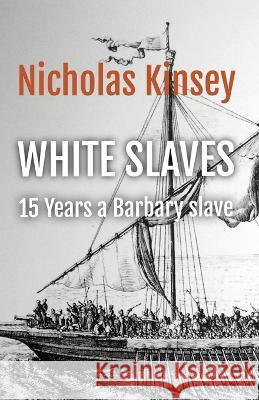 White Slaves: 15 Years a Barbary Slave Nicholas Kinsey   9780995292185 Cinegrafica Films & Publishing