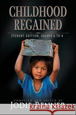 Childhood Regained: Student Edition, Grades 6 to 8 Jodie Renner Steve Hooley Caroline Sciriha 9780995297005 Cobalt Books