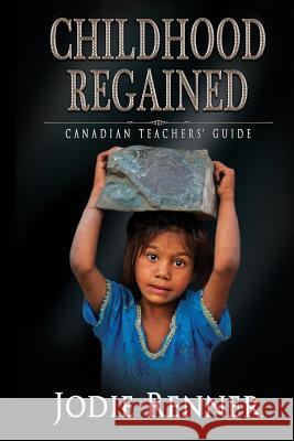 Childhood Regained: Canadian Teachers' Guide Jodie Renner 9780995297012 Cobalt Books