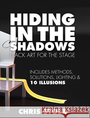 Hiding In The Shadows (Hard Cover): Black Art For The Stage Stolz, Chris 9780995309913