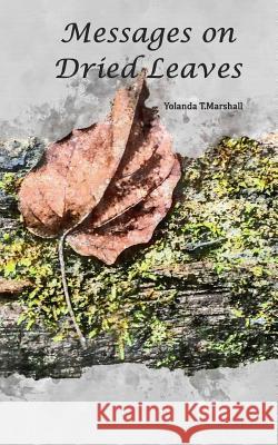 Messages on Dried Leaves Yolanda T. Marshall 9780995310339 Garnalma Press