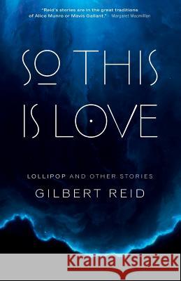 So This Is Love: Lollipop and Other Stories Gilbert Reid   9780995310834 Twin Rivers Productions