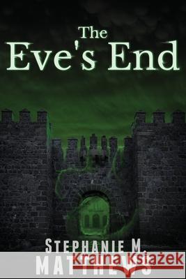 The Eve's End Stephanie M. Matthews 9780995313248