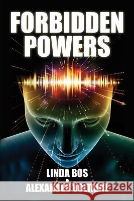 Forbidden Powers: Why You Should Ignore the Taboo Against ESP & Psi Alexander Voltaire Linda Bos 9780995317222 Linda Bos