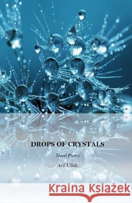 Drops of Crystals: Novel Poetry Arif Ullah 9780995318229