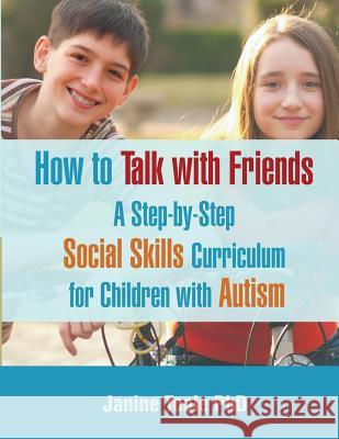 How to Talk with Friends: A Step-by-Step Social Skills Curriculum for Children with Autism Toole, Janine 9780995320802