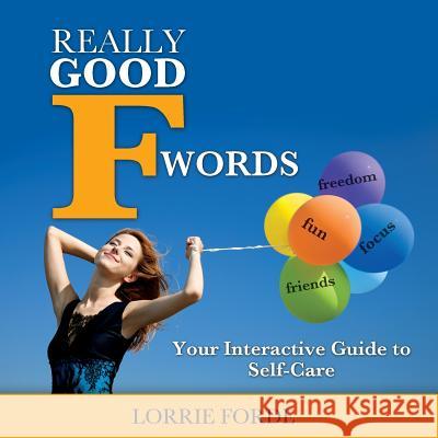 Really Good F Words: Your Interactive Guide to Self-Care Lorrie Forde   9780995324305 Mountian Top Productions