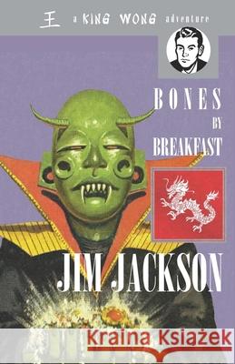 Bones by Breakfast: A King Wong Adventure Jim Jackson 9780995325951 Kouros Publications