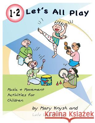 1, 2 Let's All Play: Music and Movement Activities for Children Mary Knysh, Lulu Leathley 9780995328501 Lulujam