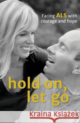 Hold On, Let Go: Facing ALS with courage and hope Sands, Nadine 9780995334601 Nadine Sands