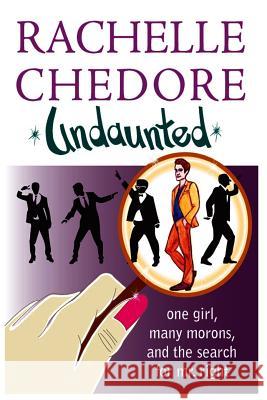 Undaunted: One girl, many morons, and the search for Mr. Right Chedore, Rachelle 9780995337206