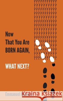 Now That You Are Born Again, What Next? Emmanuel Adewusi 9780995349209 Emmanuel Adewusi Ministries