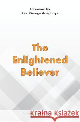 The Enlightened Believer Emmanuel Adewusi 9780995349247 Emmanuel Adewusi Ministries