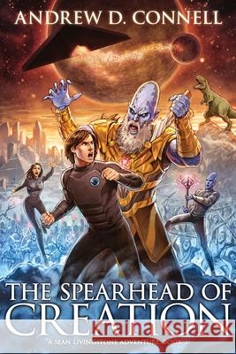 The Spearhead of Creation: A Sean Livingstone Adventure: Book 3 Andrew D. Connell 9780995354326 Erebus Books